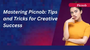 Mastering Picnob: Tips and Tricks for Creative Success