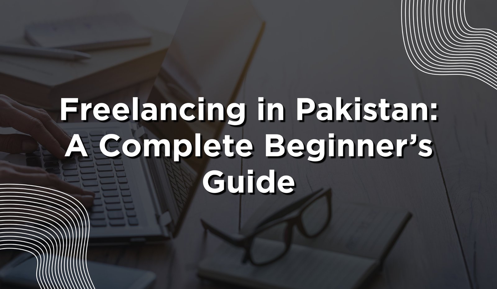 Start Freelancing Pakistan Zero Experience Complete Beginner Roadmap 2026
