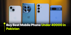 Best Budget Phones Under 40000 in Pakistan Full Comparison & Reviews