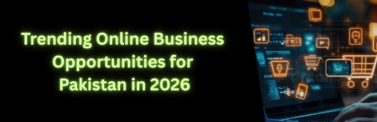 Trending Online Businesses Pakistan 2026  Start Earning with Low Budget Ideas